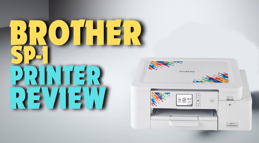 Brother SP1 Sublimation Printer: Comprehensive Review