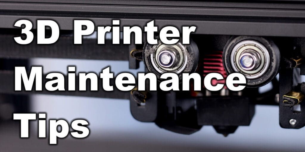 3D Printer Maintenance Tips